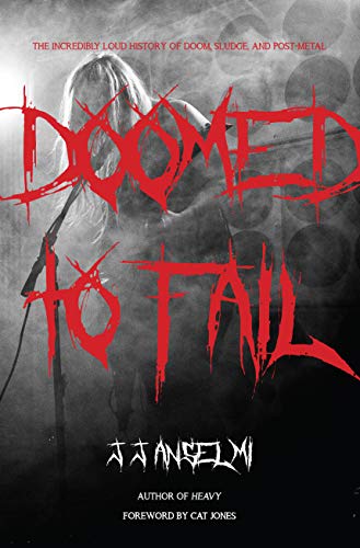 Doomed to Fail: The Incredibly Loud History of Doom, Sludge, and Post-metal Kindle Editon