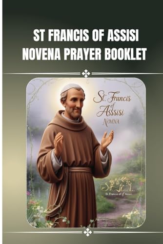 St. Francis Of Assisi Novena Prayer Booklet: Catholic Nine Days Novena Prayer Books To St Francis Of Assisi (Catholic Novena Prayers)