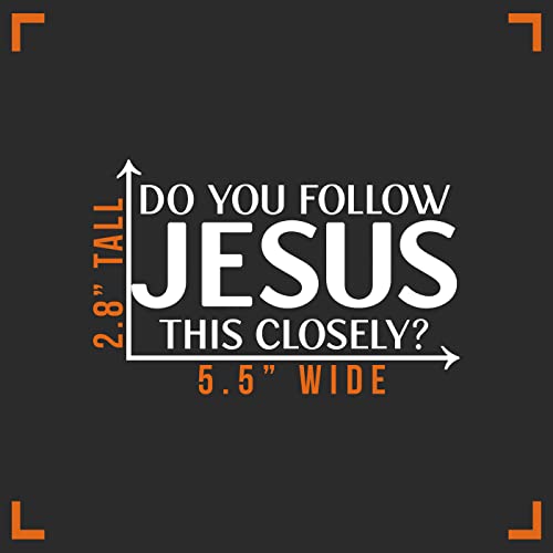 Do You Follow Jesus This Closely Decal Vinyl Sticker Auto Car Truck Wall Laptop | White | 5.5" X 2" #TOP4