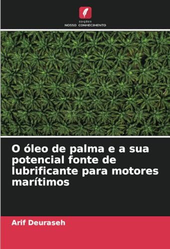 O óleo de palma e a sua potencial fonte de lubrificante para motores marítimos (Portuguese Edition)