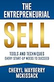 The Entrepreneurial Sell: Tools and Techniques Every Start-Up Needs to Succeed