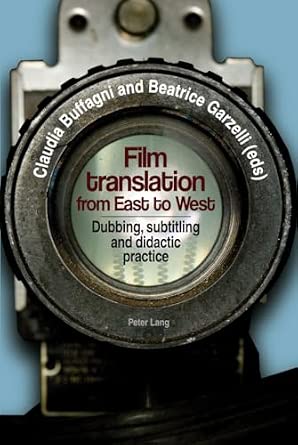 Film translation from East to West: Dubbing, subtitling and didactic practice Film translation from East to West: Dubbing, subtitling and didactic practice book cover