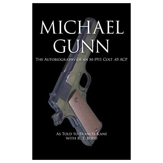 Michael Gunn: The Autobiography of an M-1911 Colt .45 ACP