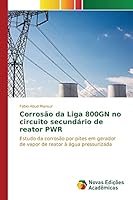 Corrosao Da Liga 800gn No Circuito Secundario de Reator Pwr 6130164963 Book Cover