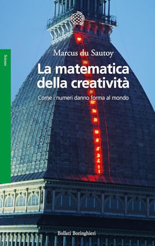 La matematica della creatività. Come i numeri danno forma al mondo
