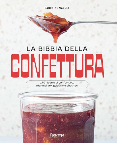 La bibbia della confettura. 170 ricette di confetture, marmellate, gelatine e chutney. Ediz. a colori