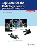  Top Score for the Radiology Boards: Q&A for the Core and Certifying Exams (English Edition)