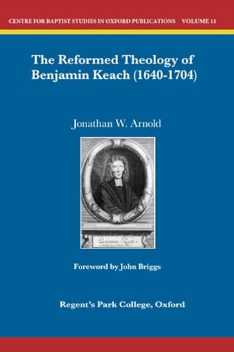 The Reformed Theology of Benjamin Keach (1640-1704) (Centre for Baptist Studies in Oxford)