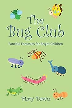 Paperback The Bug Club: Fanciful Fantasies for Bright Children Book