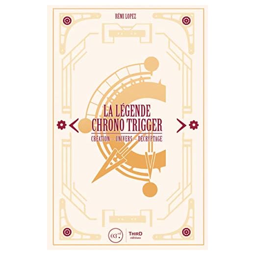 La Légende Chrono Trigger: Création - Univers - Décryptage (RPG)
