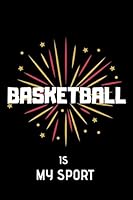 Basketball Is My Sport : Lined Notebook 1671579984 Book Cover