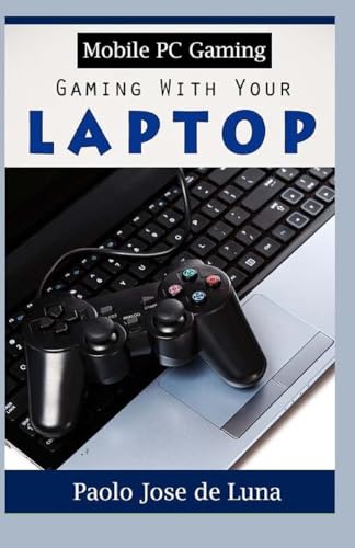 Preisvergleich Produktbild Mobile PC Gaming: Gaming With Your Laptop