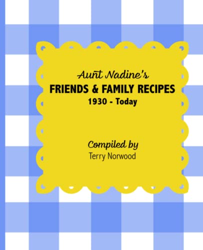 Aunt Nadine's Friends & Family Recipes: 1930 - Today