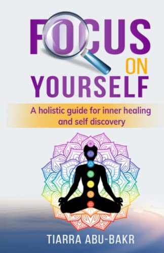 Focus on Yourself: A Holistic Guide for Inner Healing and Self-Di...
