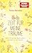 Zeit für meine Träume: Wie ich lernte, dem Leben wieder zu vertrauen | Die Bestseller-Autorin über zweite Chancen, echte Begegnungen und die Frage, was am Ende wirklich zählt