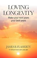 LOVING LONGEVITY: Make your next years your best years 1737986760 Book Cover