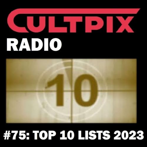 Cultpix Radio Ep.75 - Top 10 Lists for 2023 (Naughty and Nice)