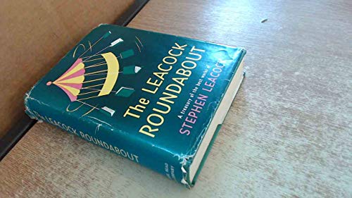 The Leacock Roundabout: A Treasury of the Best Works of Stephen Leacock