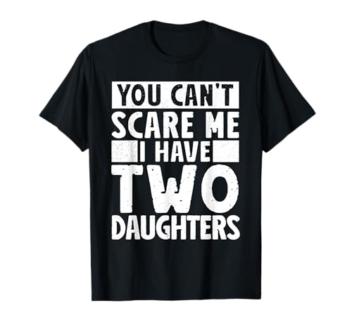 You Can't Scare Me I Have Two Daughters Festa del papà divertente Maglietta
