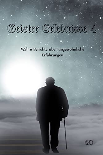 Geister Erlebnisse 4: Wahre Berichte über ungewöhnliche Erfahrungen (Geister Erlebnisse - Wahre Berichte über ungewöhnliche Erfahrungen, Band 4)