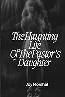 The Haunting Life Of The Pastor's Daughter B0F5V9ZF81 Book Cover