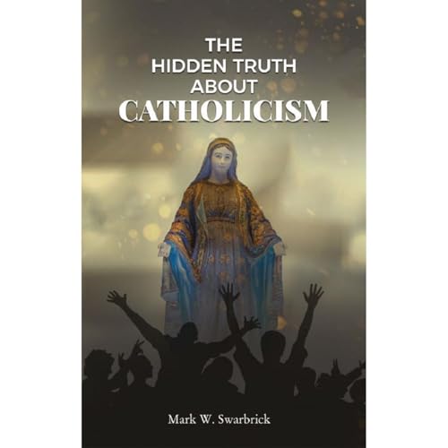 The Hidden Truth About Catholicism by Mark Swarbrick episode artwork