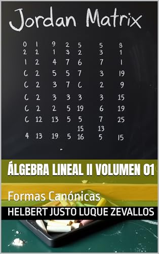 Álgebra Lineal II Volumen 01: Formas Canónicas (Licenciatura de Matematicas) (Spanish Edition)