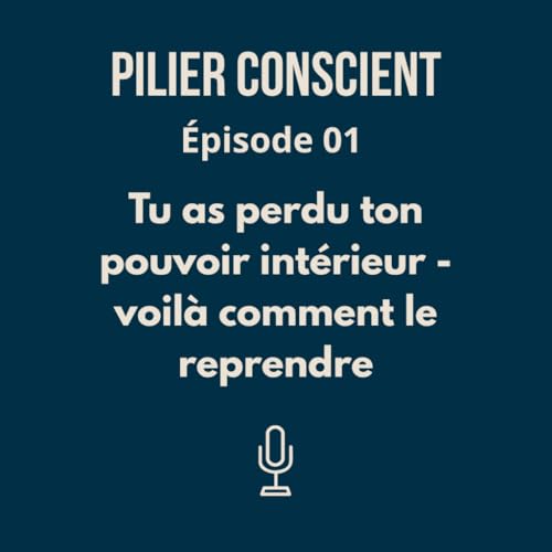 &Eacute;pisode 1 - Tu as perdu ton pouvoir int&eacute;rieur : voil&agrave; comment le reprendre