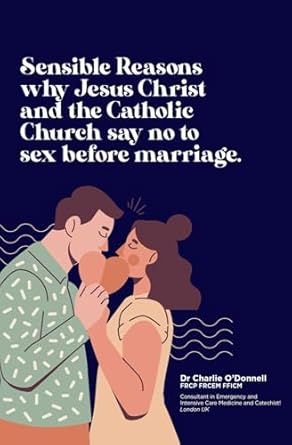 Sensible Reasons why Jesus Christ and the Catholic Church say no to sex