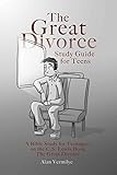 The Great Divorce Study Guide for Teens: A Bible Study for Teenagers on the C.S. Lewis Book The...