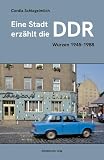 Eine Stadt erzählt die DDR: Wurzen 1945-1988