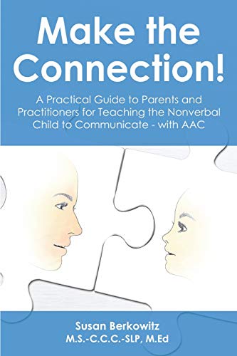 Make the Connection: A Practical Guide to Parents and Practitioners for Teaching the Nonverbal Child to Communicate - with AAC