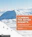 Climbing the Seven Summits: A Comprehensive Guide to the Continents' Highest Peaks