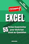 EXCEL - 55 Fiches Essentielles pour Maîtriser Excel au Quotidien: Le Guide Complet pour Débutants et Confirmés sur Excel: Maîtrisez les Formules, ... de Données avec 29 Exercices Pratiques