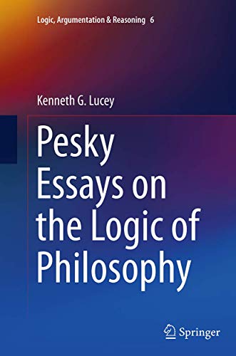Pesky Essays on the Logic of Philosophy (Logic, Argumentation & Reasoning, 6)