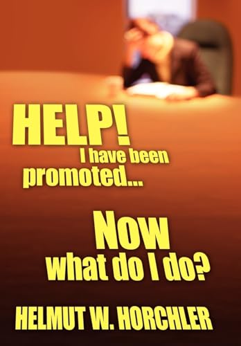 HELP! I have been promoted...Now what do I do?