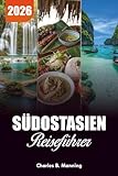 SÜDOSTASIEN REISEFÜHRER 2026: Top-Reiseziele, versteckte Schätze und ultimative Routen für Abenteuer 2026