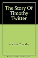 THE STORY OF TIMOTHY TWITTER (HARDBACK IN DJ) B00JK4UZEI Book Cover