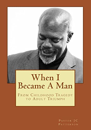 When I Became A Man: From Childhood Tragedy To Adult Triumph