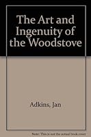 The Art and Ingenuity of the Woodstove 0896960129 Book Cover