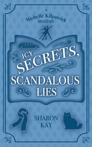 Icy Secrets, Scandalous Lies: A Michelle Kilpatrick Mystery (The Michelle Kilpatrick Mysteries Book 3)