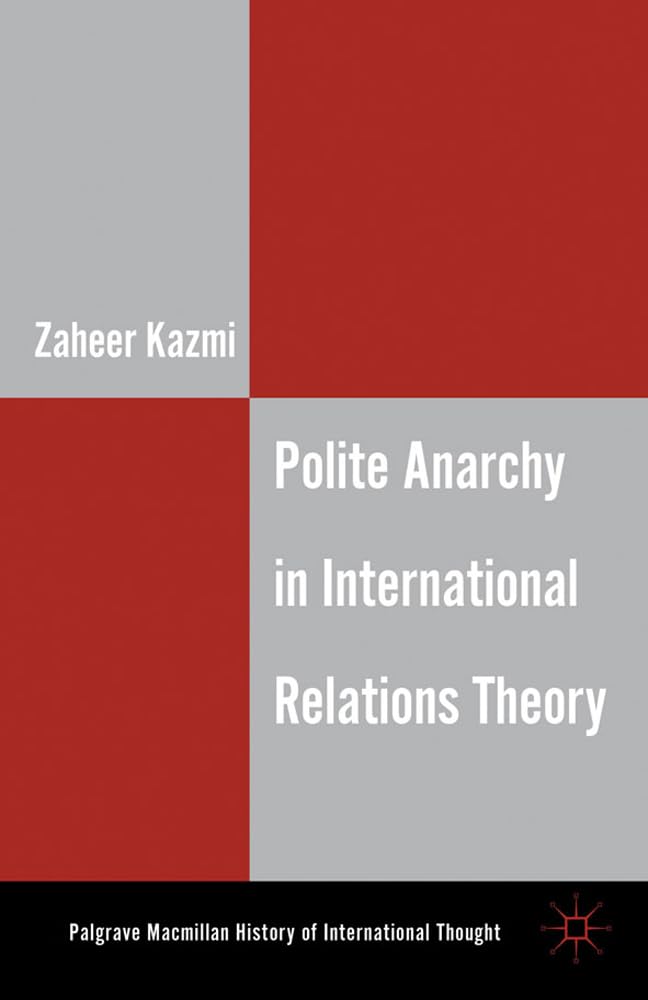 Polite Anarchy in International Relations Theory (The Palgrave Macmillan History of International Thought)
