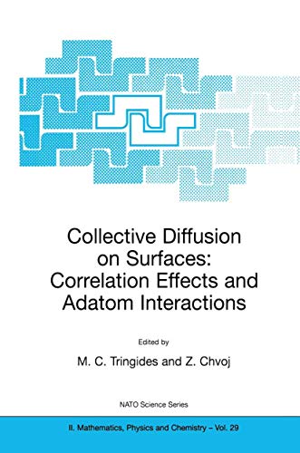 Collective Diffusion on Surfaces: Correlation Effects and Adatom Interactions: Proceedings of the NATO Advanced Research Workshop on Collective ... II: Mathematics, Physics and Chemistry) view 2