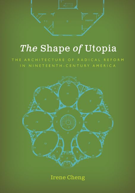 The Shape of Utopia: The Architecture of Radical Reform in Nineteenth-Century America
