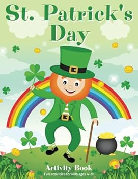 St. Patrick's Day Activity Book for Kids Ages 4-8: Cute St. Paddy's Day Coloring Pages, Dot-to-Dot, Color by Number, Mazes, Shamrocks, Rainbows + More!