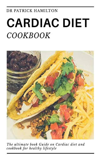 CARDIAC DIET COOKBOOK: The ultimate book guide on cardiac diet and cookbook for healthy living
