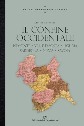 Storia dei confini d'Italia. Il confine occidentale. Piemonte, Valle D'Aosta, Liguria, Sardegna, Nizza, Savo
