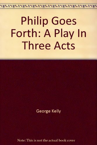 Philip Goes Forth: A Play In Three Acts B00155X1OG Book Cover