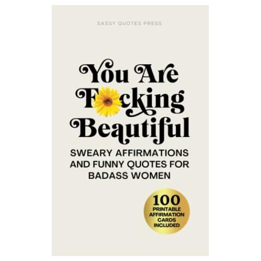 You Are F*cking Beautiful: Sweary Affirmations and Funny Quotes for Badass Women