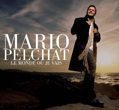 Le Monde Ou Je Vais [Audio CD] Mario Pelcha; Mario Pelchat; Frederic Gaillardet; Fabien Haimovici; Laurent Vernerey; Jean-F lix Lalanne; Catherine Lara; S bastien Chouard; Claude Castonguay; Lara Fabian; Davide Esposito and Paul Manners